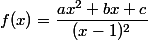 f(x)=\dfrac{ax^2+bx+c}{(x-1)^2}